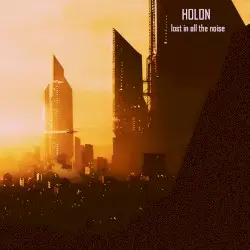 Lost in All the Noise by Holon