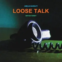 Loose Talk by Amelia Barratt & Bryan Ferry