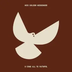 O Come All Ye Faithful by Hiss Golden Messenger