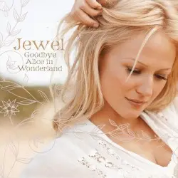 Goodbye Alice in Wonderland by Jewel