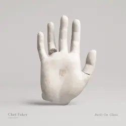 Built on Glass by Chet Faker