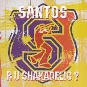 R U Shakadelic? by Santos