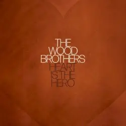 Heart Is the Hero by The Wood Brothers