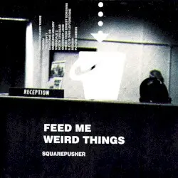 Feed Me Weird Things by Squarepusher