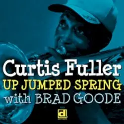Up Jumped Spring by Curtis Fuller with Brad Goode