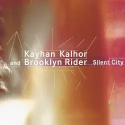 Silent City by Kayhan Kalhor, Brooklyn Rider