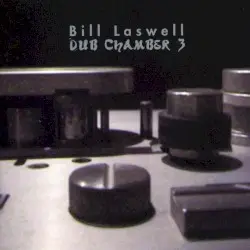 Dub Chamber 3 by Bill Laswell