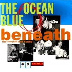 Beneath the Rhythm and Sound by The Ocean Blue