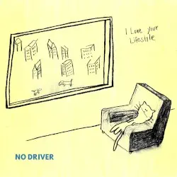 No Driver by I Love Your Lifestyle