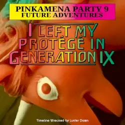I LEFT MY PROTÉGÉ IN GENERATION IX by Pinkamena Party Crew