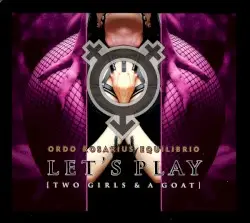 Let’s Play [Two Girls & a Goat] by Ordo Rosarius Equilibrio
