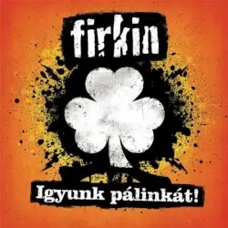Igyunk Pálinkát! by Firkin