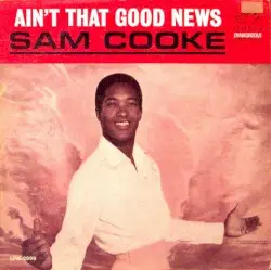Ain’t That Good News by Sam Cooke