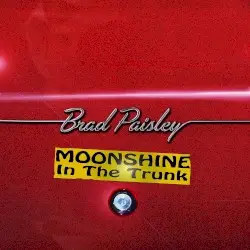 Moonshine in the Trunk by Brad Paisley