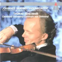 Violinkonzert / Akademische Festouvertüre by Johannes Brahms; Thomas Zehetmair, Cleveland Orchestra, Christoph von Dohnányi