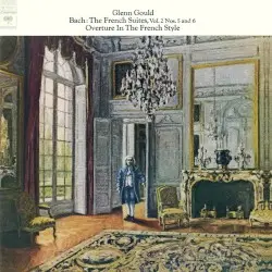 The French Suites, Vol. 2: Nos. 5 and 6 / Overture in the French Style by Bach; Glenn Gould