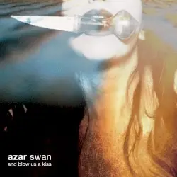 And Blow Us a Kiss by Azar Swan
