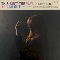 This Ain’t the Way You Go Out by Lucy Rose