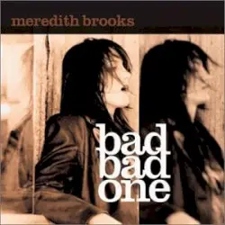 Bad Bad One by Meredith Brooks