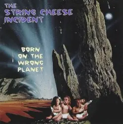 Born on the Wrong Planet by The String Cheese Incident