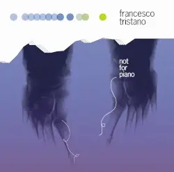 Not For Piano by Francesco Tristano