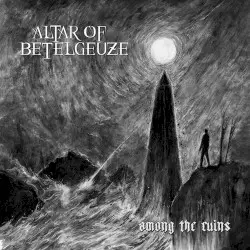 Among the Ruins by Altar of Betelgeuze