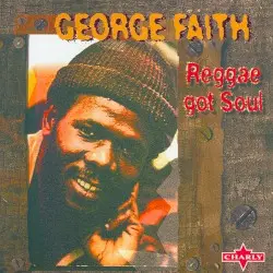 Reggae Got Soul by George Faith