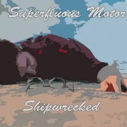 Shipwrecked by Superfluous Motor