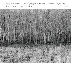 Travel Guide by Ralph Towner / Wolfgang Muthspiel / Slava Grigoryan