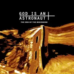 The End of the Beginning by God Is an Astronaut