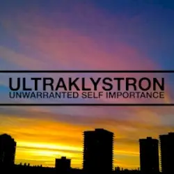 Unwarranted Self Importance by Ultraklystron