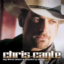 My Life’s Been a Country Song by Chris Cagle