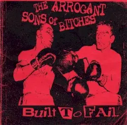 Built to Fail by The Arrogant Sons of Bitches