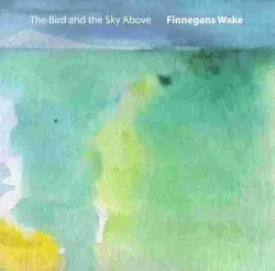 The Bird And The Sky Above by Finnegans Wake