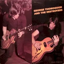 George Thorogood and the Destroyers by George Thorogood & the Destroyers