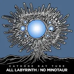 All Labyrinth / No Minotaur by Cathode Ray Tube