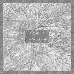 The Body / Sandworm by The Body / Sandworm
