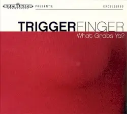 What Grabs Ya? by Triggerfinger