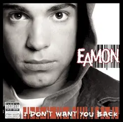 I Don’t Want You Back by Eamon