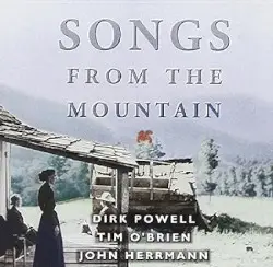 Songs From the Mountain by Dirk Powell, Tim O’Brien & John Herrmann