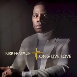 Long Live Love by Kirk Franklin