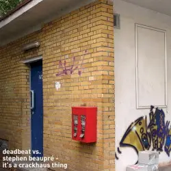 It's a Crackhaus Thing by Deadbeat vs. Stephen Beaupré