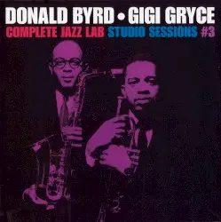 Complete Jazz Lab Studio Sessions, Volume 3 by Donald Byrd & Gigi Gryce