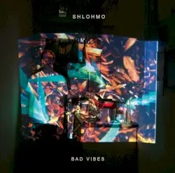 Bad Vibes by Shlohmo