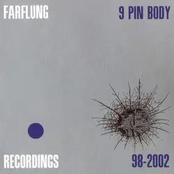 9 Pin Body Recordings 98-2002 by Farflung