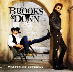 Waitin’ on Sundown by Brooks & Dunn