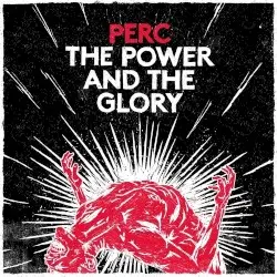 The Power and The Glory by Perc