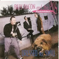 Dressed to Swill by Billy Bacon and the Forbidden Pigs