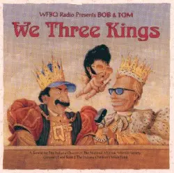 We Three Kings by Bob & Tom