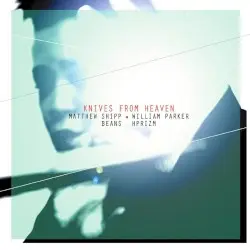 Knives From Heaven by Matthew Shipp, William Parker, Beans, HPrizm